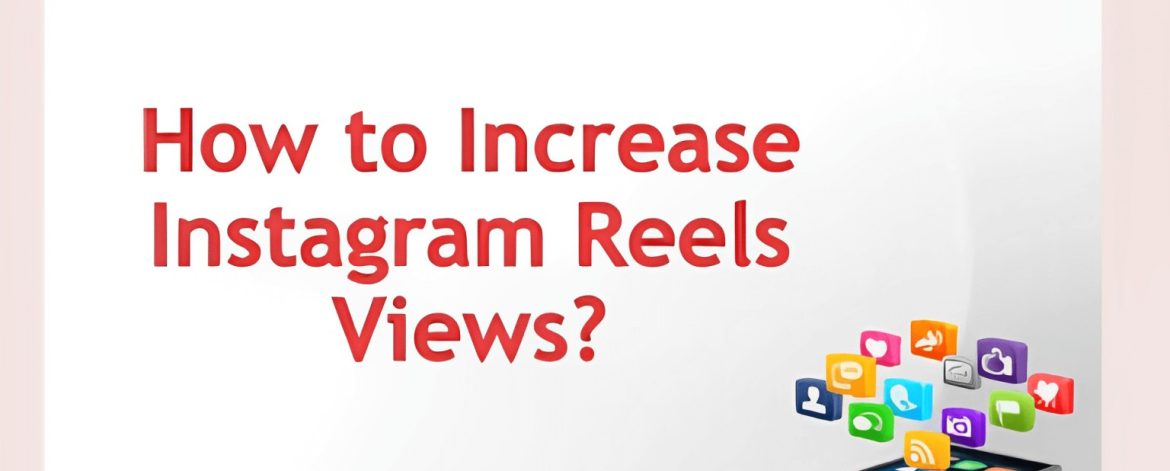 How do you get more views on Instagram Reel?