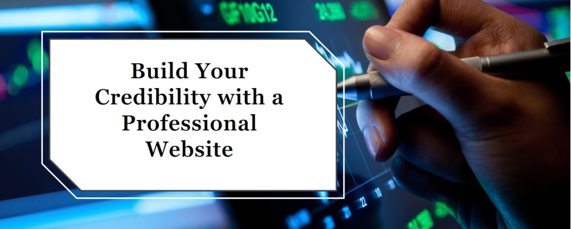 Why Your Business Needs a Professional Website to Build Credibility