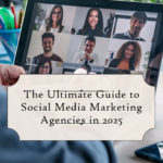 Choosing the Best Social Media Marketing Agency in 2025: A Complete Guide