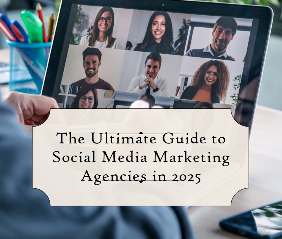 Choosing the Best Social Media Marketing Agency in 2025: A Complete Guide