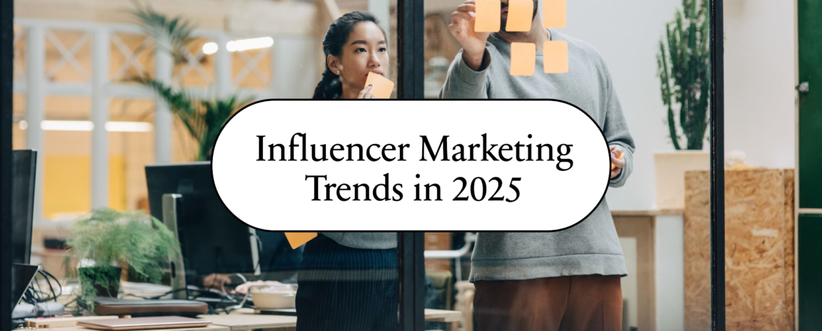 Influencer Marketing Trends 2025 How Brands Can Maximize Engagement