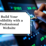 Why Your Business Needs a Professional Website to Build Credibility